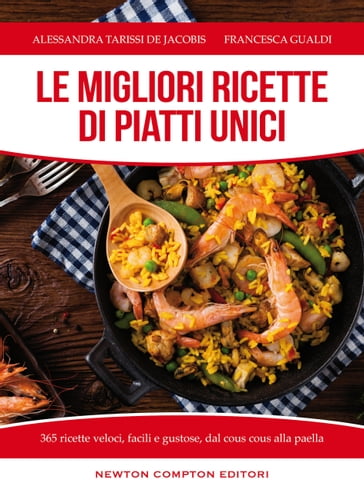 Le migliori ricette di piatti unici - Alessandra Tarissi De Jacobis - Francesca Gualdi