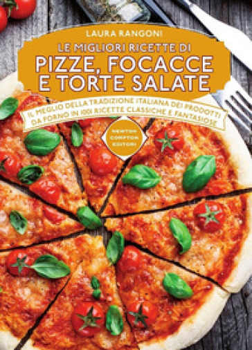 Le migliori ricette di pizze, focacce e torte salate - Laura Rangoni