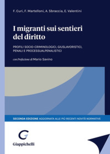 I migranti sui sentieri del diritto. Profili socio-criminologici, giuslavoristici, penali e processualpenalistici - Francesca Curi - Federico Martelloni - Alvise Sbraccia - Elena Valentini