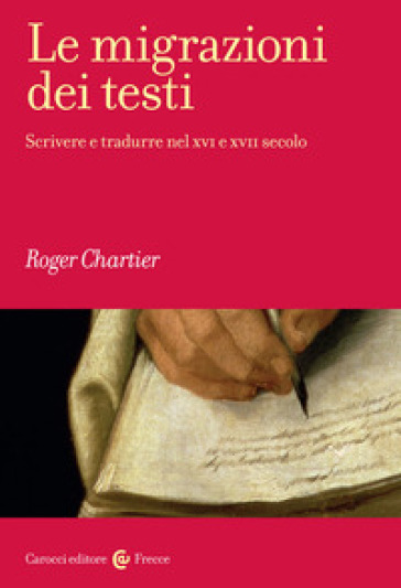 Le migrazioni dei testi. Scrivere e tradurre nel XVI e XVII secolo - Roger Chartier