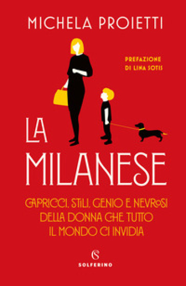 La milanese. Capricci, stili, genio e nevrosi della donna che tutto il mondo ci invidia - Michela Proietti