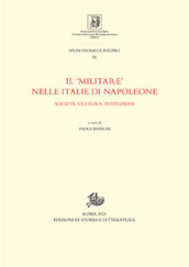 Il «militare» nelle Italie di Napoleone. Società, cultura, istituzioni
