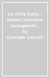 Le mille bolle... boom! Investire consapevoli nell evoluzione globale