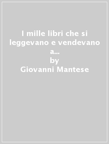 I mille libri che si leggevano e vendevano a Vicenza alla fine del secolo XVI - Giovanni Mantese | 