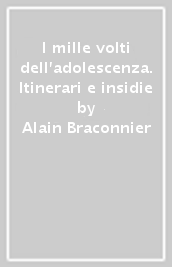 I mille volti dell adolescenza. Itinerari e insidie