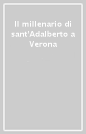 Il millenario di sant Adalberto a Verona