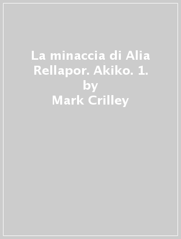 La minaccia di Alia Rellapor. Akiko. 1. - Mark Crilley