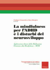 La mindfulness per l ADHD e i disturbi del neurosviluppo. Applicazione clinica della Meditazione Orientata alla Mindfulness - MOM