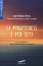 La mindfulness è per tutti. Il potere di trasformare il mondo