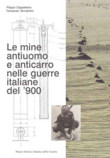 Le mine antiuomo e anticarro nelle guerre italiane del '900 - Filippo Cappellano - Fernando Termentini