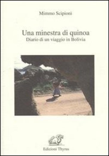 Una minestra di Quinoa. Diario di un viaggio in Bolivia - Minno Scipioni