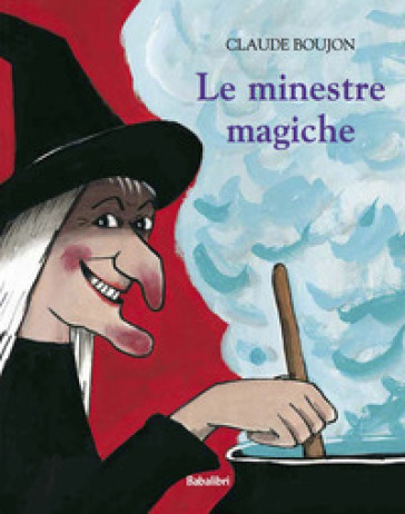 Le minestre magiche. Ediz. a colori - Claude Boujon