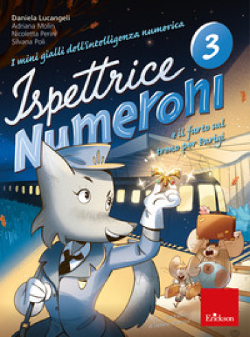 I mini gialli dell'intelligenza numerica. 3: Ispettrice Numeroni e il furto sul treno per Parigi - Daniela Lucangeli - Adriana Molin - Nicoletta Perini - Silvana Poli