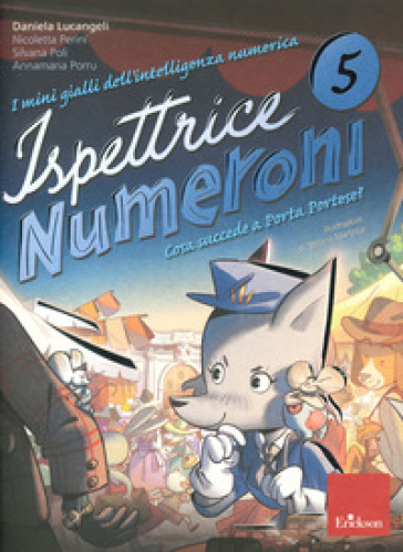 I mini gialli dell'intelligenza numerica. 5: Ispettrice Numeroni. Che cosa succede a Porta Portese? - Daniela Lucangeli - Silvana Poli - Adriana Molin - Nicoletta Perini