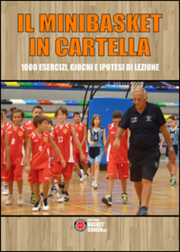 Il minibasket in cartella. 1000 esercizi, giochi e ipotesi di lezione - Maurizio Mondoni