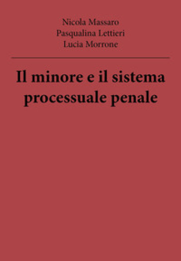 Il minore e il sistema processuale penale - Nicola Massaro - Pasqualina Lettieri - Lucia Morrone