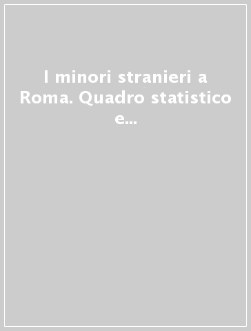 I minori stranieri a Roma. Quadro statistico e analisi dei percorsi di integrazione