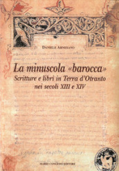 La minuscola barocca. Scritture e libri in terra d Otranto nei secoli XIII-XIV