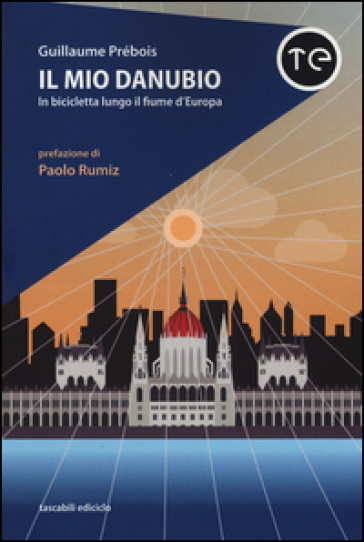 Il mio Danubio. In bicicletta lungo il fiume d'Europa - Guillaume Prébois