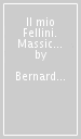 Il mio Fellini. Massiccio e sparuto, furente e dolcissimo, vecchio e dolcissimo, vecchio e infantile, l uomo e il regista nel racconto del suo sceneggiatore