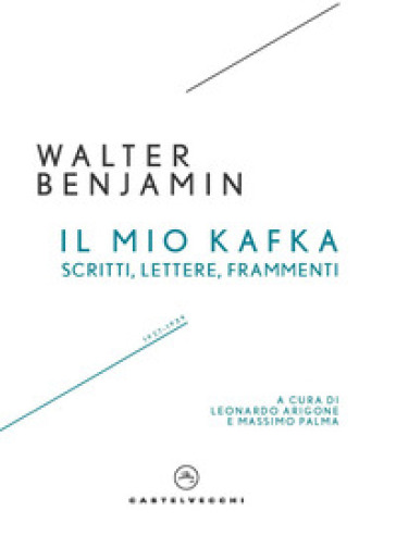 Il mio Kafka. Scritti, lettere, frammenti - Walter Benjamin