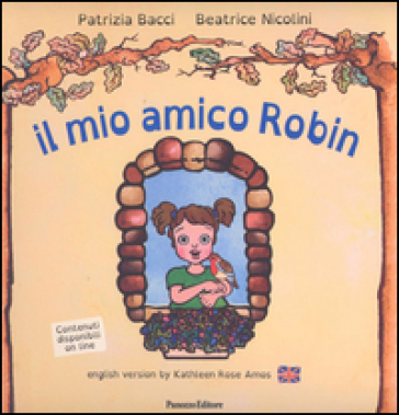 Il mio amico Robin. Ediz. italiana e inglese - Patrizia Bacci - Beatrice Nicolini