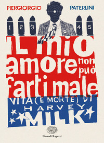 Il mio amore non può farti male. Vita (e morte) di Harvey Milk - Piergiorgio Paterlini