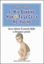 Il mio bambino non mi fa la cacca nel vasino. Come aiutare il proprio figlio a diventare grande