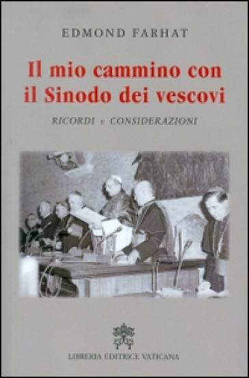 Il mio cammino con il Sinodo dei vescovi. Ricordi e considerazioni - Edmond Farhat