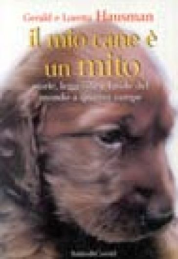 Il mio cane è un mito. Storie, leggende e favole del mondo a quattro zampe - Gerald Hausman - Loretta Hausman