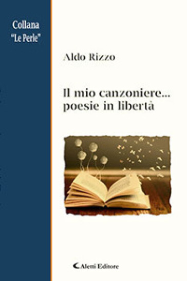 Il mio canzoniere... poesie in libertà - Aldo Rizzo