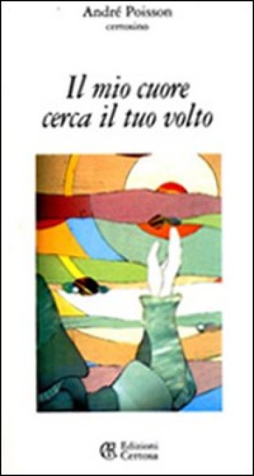 Il mio cuore cerca il tuo volto - André Poisson