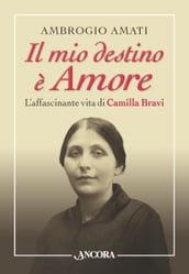 Il mio destino è Amore. L affascinante vita di Camilla Bravi