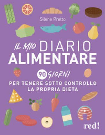 Il mio diario alimentare. 90 giorni per tenere sotto controllo la propria  dieta - Silene Pretto - Libro - Mondadori Store