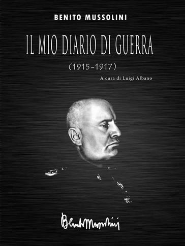 Il mio diario di guerra (1915-1917) - Benito Mussolini