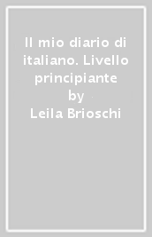 Il mio diario di italiano. Livello principiante