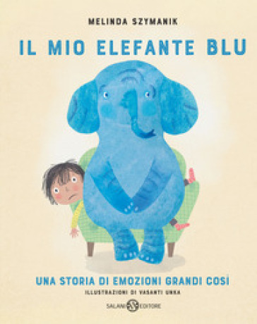 Il mio elefante Blu. Ediz. illustrata - Melinda Szymanik - Vasanti Unka