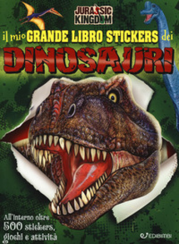 Il mio grande libro stickers dei dinosauri. Jurassic Kingdom. Con adesivi. Ediz. a colori