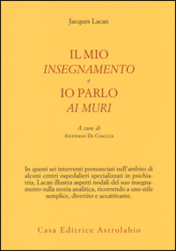 Il mio insegnamento e Io parlo ai muri - Jacques Lacan