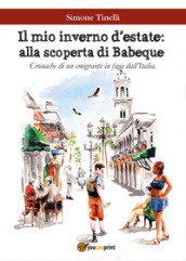 Il mio inverno d estate: alla scoperta di Babeque. Cronache di un emigrante in fuga dall Italia