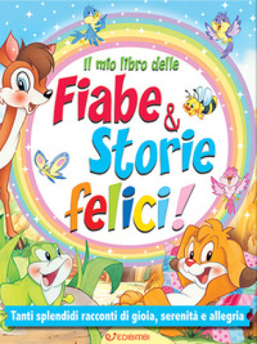 Il mio libro delle fiabe & storie felici. Fiabe serene. Ediz. illustrata