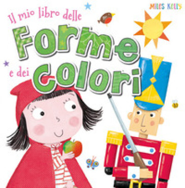 Il mio libro delle forme e dei colori. Ediz. a colori - Kelly Miles