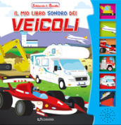 Il mio libro sonoro dei veicoli. Schiaccia & ascolta. Ediz. illustrata