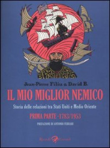 Il mio migliore nemico. Storia delle relazioni tra Stati Uniti e Medio Oriente. Prima parte 1783-1953 - Jean-Pierre Filiu - B. David