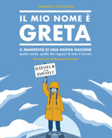 Il mio nome è Greta. Il manifesto di una nuova nazione, quella verde, quella dei ragazzi di tutto il mondo - Valentina Giannella