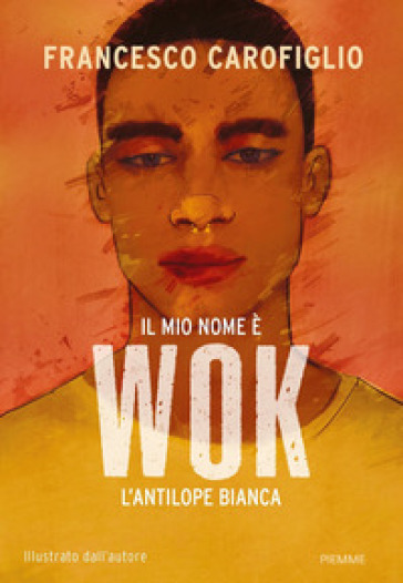 Il mio nome è Wok l'antilope bianca. Ediz. a colori - Francesco Carofiglio