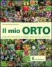 Il mio orto. Guida alla coltivazione di ortaggi, frutta ed erbe aromatiche