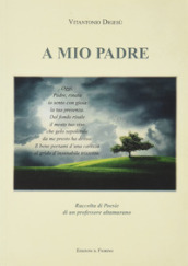 A mio padre. Raccolta di poesie di un professore altamurano