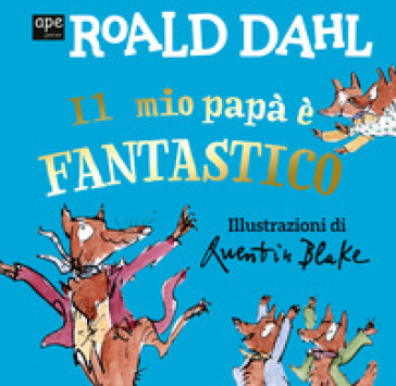 Il mio papà è fantastico. Ediz. a colori - Roald Dahl