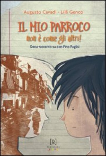 Il mio parroco non è come gli altri. Docu-racconto su don Pino Puglisi - Augusto Cavadi - Lilli Genco